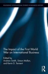 The Impact Of The First World War On International Business Hardcover