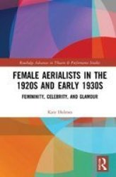 Female Aerialists In The 1920S And Early 1930S - Femininity Celebrity And Glamour Hardcover