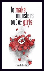 To Make Monsters Out Of Girls Hardcover