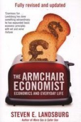 The Armchair Economist - Economics & Everyday Life Paperback Re-issue