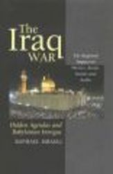 The Iraq WAR: Hidden Agendas and Babylonian Intrigue : The Regional Impact on Shi'ites, Kurds, Sunnis and Arabs