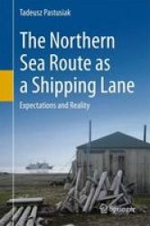 The Northern Sea Route As A Shipping Lane 2017 - Expectations And Reality Hardcover 2016 Ed.
