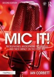 MIC It - Microphones Microphone Techniques And Their Impact On The Final Mix Paperback 2ND New Edition