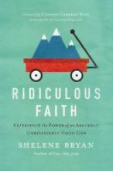 Ridiculous Faith - Experience The Power Of An Absurdly Unbelievably Good God Paperback