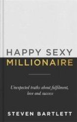 Happy Sexy Millionaire - Unexpected Truths About Fulfilment Love And Success Paperback