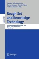 Rough Set and Knowledge Technology - 5th International Conference, RSKT 2010, Beijing, China, October 15-17, 2010. Proceedings Paperback, Edition.