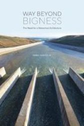 Way Beyond Bigness - The Need For A Watershed Architecture Paperback