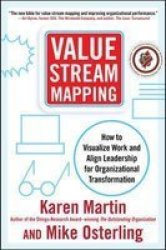 Value Stream Mapping: How To Visualize Work And Align Leadership For Organizational Transformation - Karen Martin Hardcover