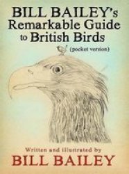 Bill Bailey& 39 S Remarkable Guide To British Birds Paperback