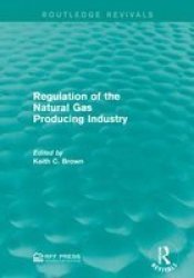 Regulation Of The Natural Gas Producing Industry Paperback