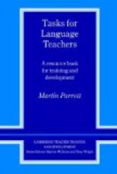 Tasks for Language Teachers: A Resource Book for Training and Development Cambridge Teacher Training and Development