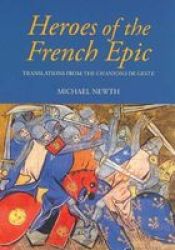 Heroes of the French Epic - A Selection of Chansons de Geste