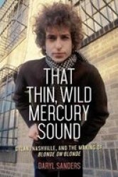 That Thin Wild Mercury Sound - Dylan Nashville And The Making Of Blonde On Blonde Paperback