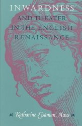 Inwardness and Theater in the English Renaissance