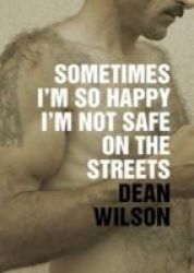 Sometimes I& 39 M So Happy I& 39 M Not Safe On The Streets Paperback