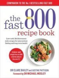 The Fast 800 Recipe Book - Low-carb Mediterranean Style Recipes For Intermittent Fasting And Long-term Health Paperback