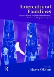 Intercultural Faultlines: Textual and Cognitive Aspects v. 1 Research Models in Translation Studies