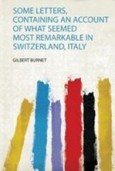 Some Letters Containing An Account Of What Seemed Most Remarkable In Switzerland Italy Paperback