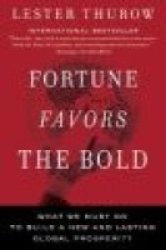 Fortune Favors the Bold - What We Must Do to Build a New and Lasting Global Prosperity