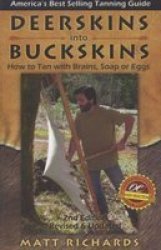 Deerskins Into Buckskins - How To Tan With Brain Soap Or Eggs Paperback 2ND Revised Ed.