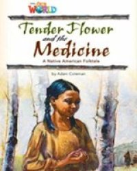 Our World Readers: Tender Flower And The Medicine - British English Pamphlet