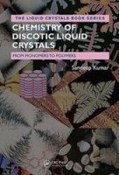 Chemistry of Discotic Liquid Crystals: From Monomers to Polymers Liquid Crystals Book Series