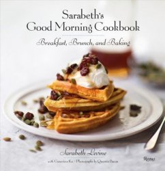 Sarabeth& 39 S Good Morning Cookbook - Breakfast Brunch And Baking Hardcover