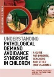 Understanding Pathological Demand Avoidance Syndrome in Children - A Guide for Parents, Teachers and Other Professionals Paperback