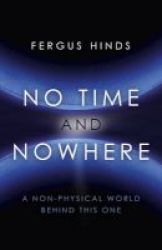 No Time And Nowhere - A Non-physical World Behind This One Paperback