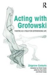 Acting With Grotowski - Theatre As A Field For Experiencing Life Paperback