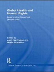 Global Health And Human Rights: Legal And Philosophical Perspectives Routledge Research In Human Rights Law