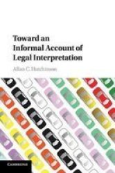 Toward An Informal Account Of Legal Interpretation Paperback