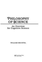 Philosophy of Science: An Overview for Cognitive Science Tutorial Essays in Cognitive Science Series