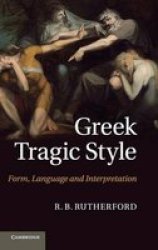Greek Tragic Style - Form Language And Interpretation Hardcover New