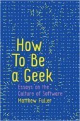 How To Be A Geek - Essays On The Culture Of Software Paperback