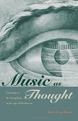 Music As Thought: Listening To The Symphony In The Age Of Beethoven