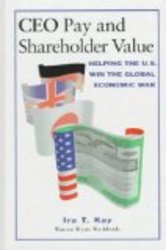 CEO Pay and Shareholder Value: Helping the U.S. Win the Global Economic War