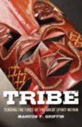 Tribe: Tending the Fires of the Great Spirit Within