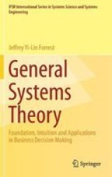 General Systems Theory - Foundation Intuition And Applications In Business Decision Making Hardcover 1ST Ed. 2018