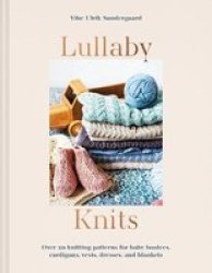 Lullaby Knits - Over 20 Knitting Patterns For Baby Booties Cardigans Vests Dresses And Blankets Paperback