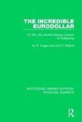 The Incredible Eurodollar - Or Why The World& 39 S Money System Is Collapsing Paperback