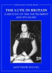 The Lute in Britain: A History of the Instrument and Its Music Oxford Early Music Series