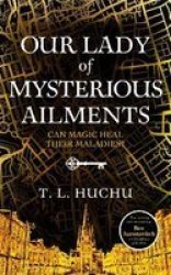 Our Lady Of Mysterious Ailments Paperback