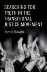 Searching For Truth In The Transitional Justice Movement Hardcover