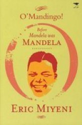 O'Mandingo!: Before Mandela was Mandela