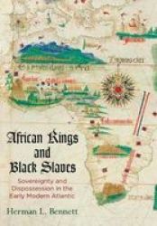 African Kings And Black Slaves - Sovereignty And Dispossession In The Early Modern Atlantic Hardcover