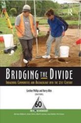 Bridging The Divide - Indigenous Communities And Archaeology Into The 21ST Century Hardcover