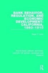 Bank Behavior Regulation And Economic Development: California 1860-1910 Hardcover