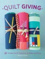 Quilt Giving - 19 Simple Quilt Patterns To Make And Give Paperback