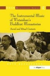 The Instrumental Music Of Wutaishan& 39 S Buddhist Monasteries - Social And Ritual Contexts Paperback